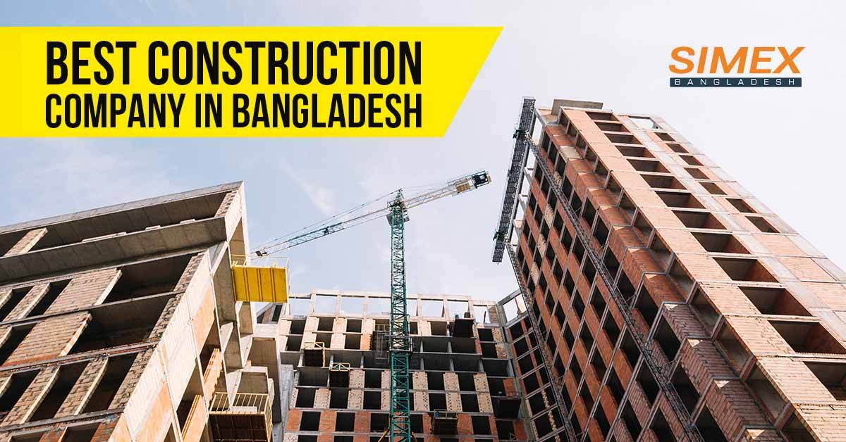 Best Construction Company In Bangladesh In 2022